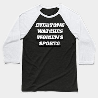 Everyone Watches Women's Sports Baseball T-Shirt